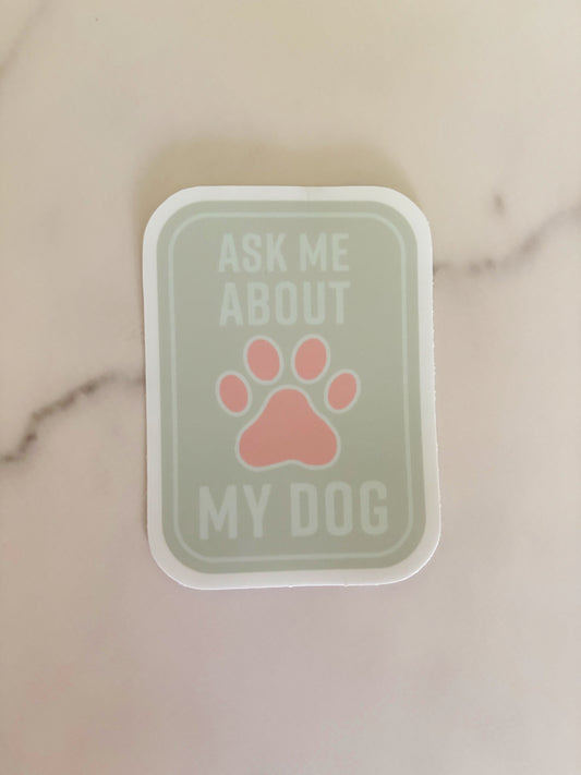 Ask Me About My Dog Sticker